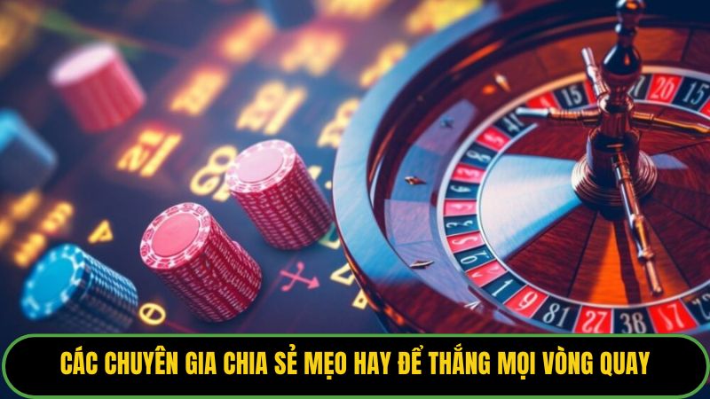 Các chuyên gia chia sẻ mẹo hay để thắng mọi vòng quay
