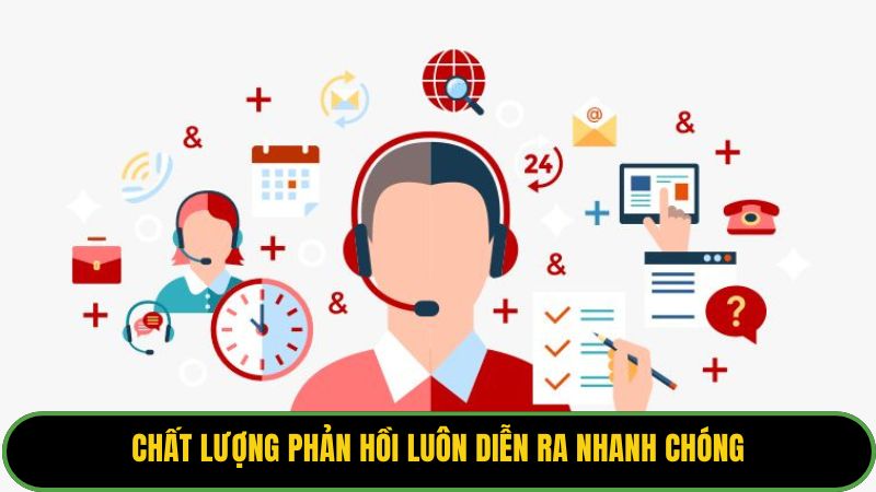 Chất lượng phản hồi luôn diễn ra nhanh chóng