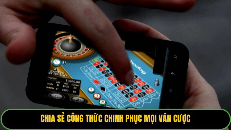 Chia sẻ công thức chinh phục mọi ván cược