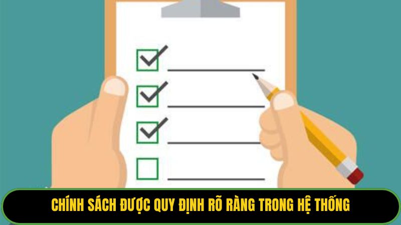 Chính sách được quy định rõ ràng trong hệ thống
