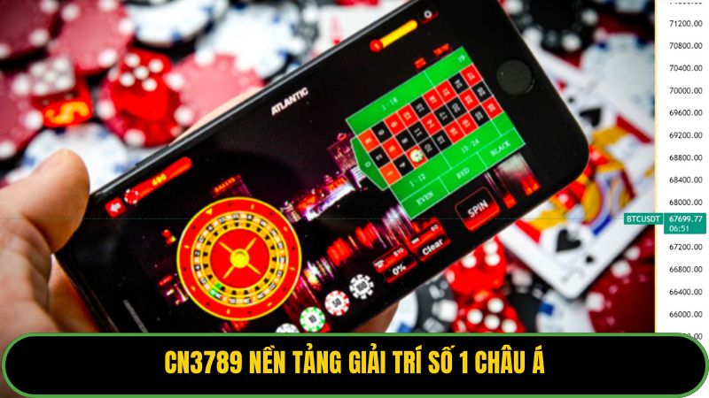 CN3789 nền tảng giải trí số 1 châu Á