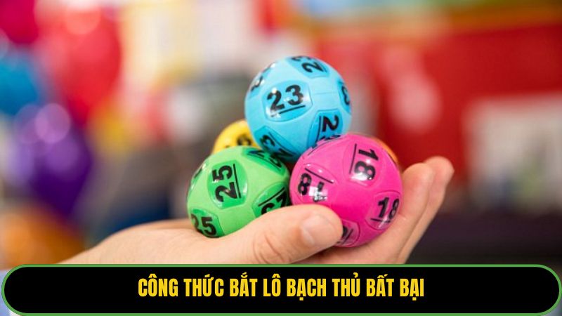 Công thức bắt lô bạch thủ bất bại