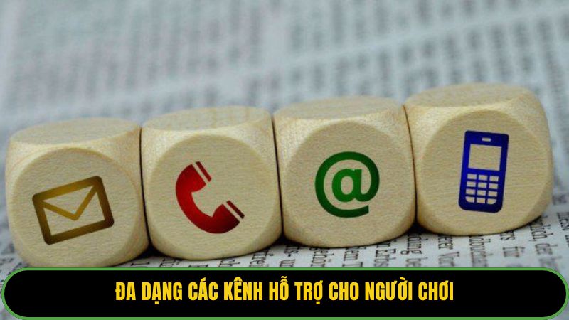 Đa dạng các kênh hỗ trợ cho người chơi