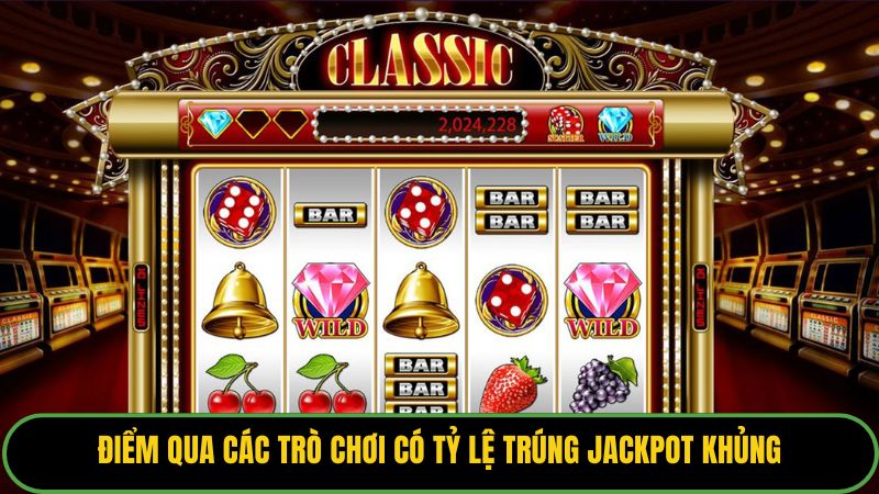 Điểm qua các trò chơi có tỷ lệ trúng jackpot khủng