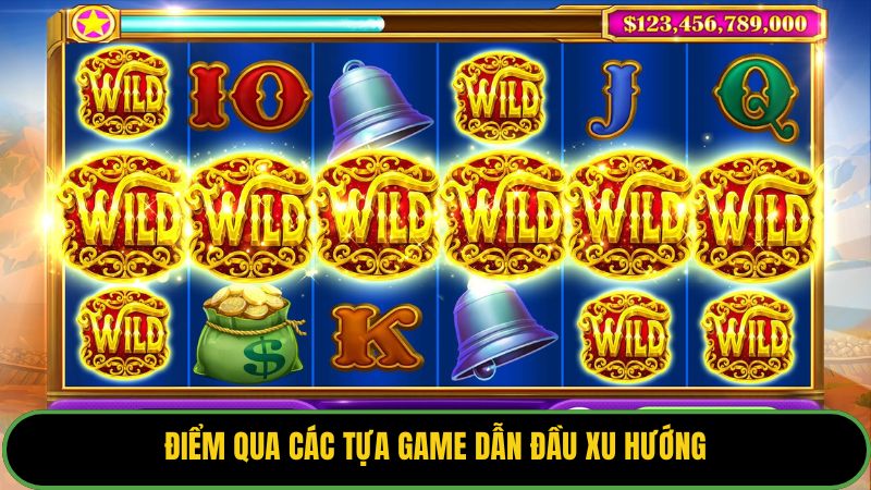 Điểm qua các tựa game dẫn đầu xu hướng