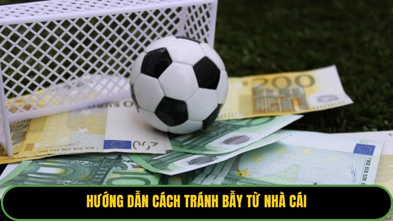 Hướng dẫn cách tránh bẫy từ nhà cái