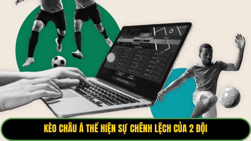 Kèo châu Á thể hiện sự chênh lệch của 2 đội
