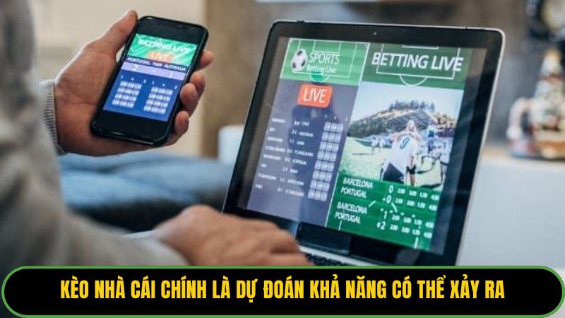 Kèo nhà cái chính là dự đoán khả năng có thể xảy ra