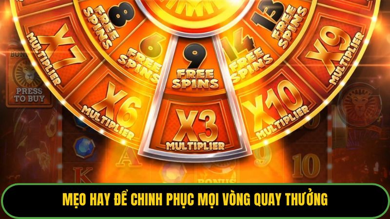 Mẹo hay để chinh phục mọi vòng quay thưởng