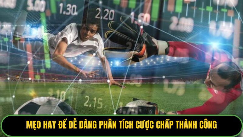 Mẹo hay để dễ dàng phân tích cược chấp thành công