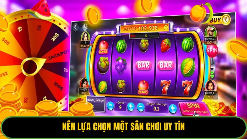 Nên lựa chọn một sân chơi uy tín