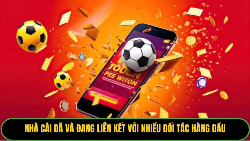 Nhà cái đã và đang liên kết với nhiều đối tác hàng đầu