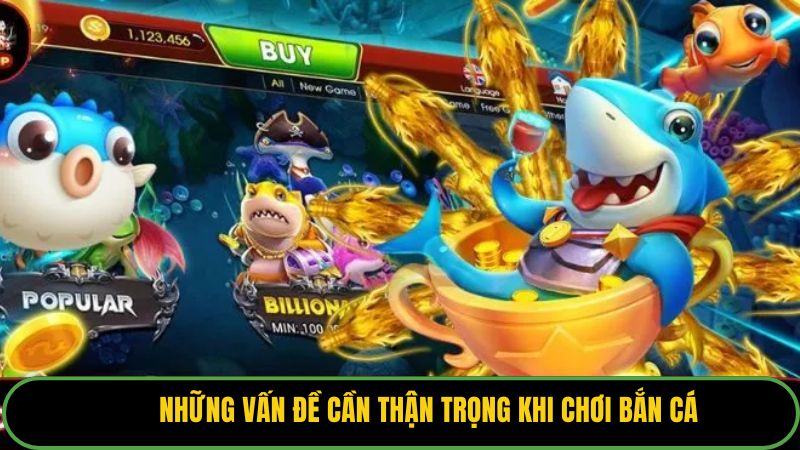   Những vấn đề cần thận trọng khi chơi bắn cá