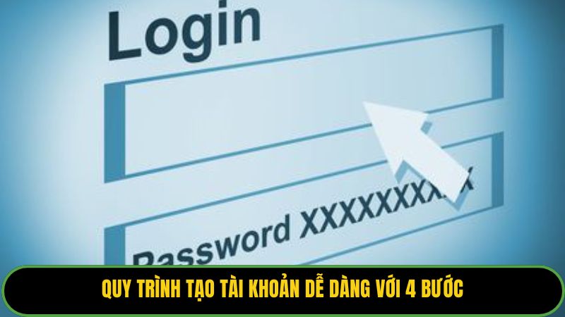 Quy trình tạo tài khoản dễ dàng với 4 bước