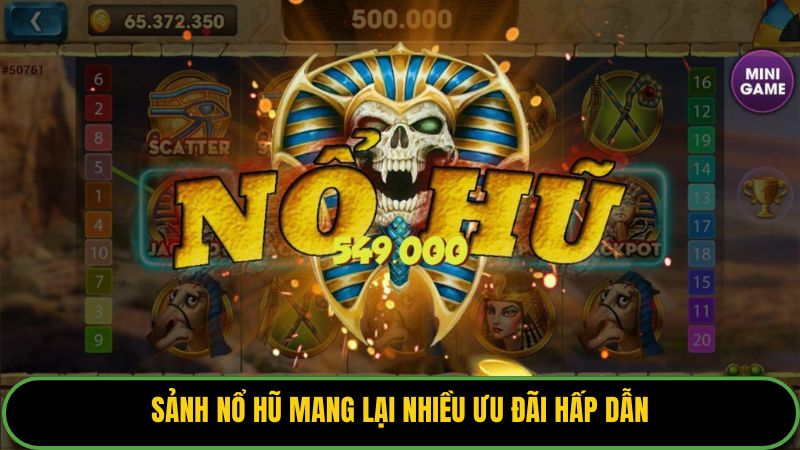 Sảnh nổ hũ mang lại nhiều ưu đãi hấp dẫn