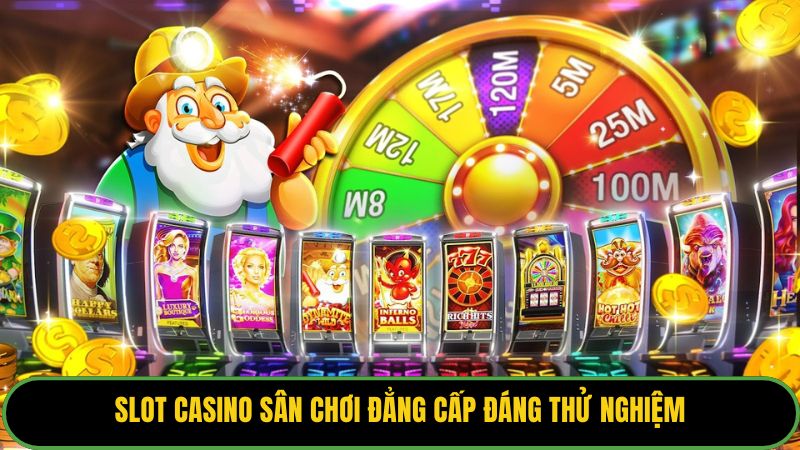 Slot casino sân chơi đẳng cấp đáng thử nghiệm