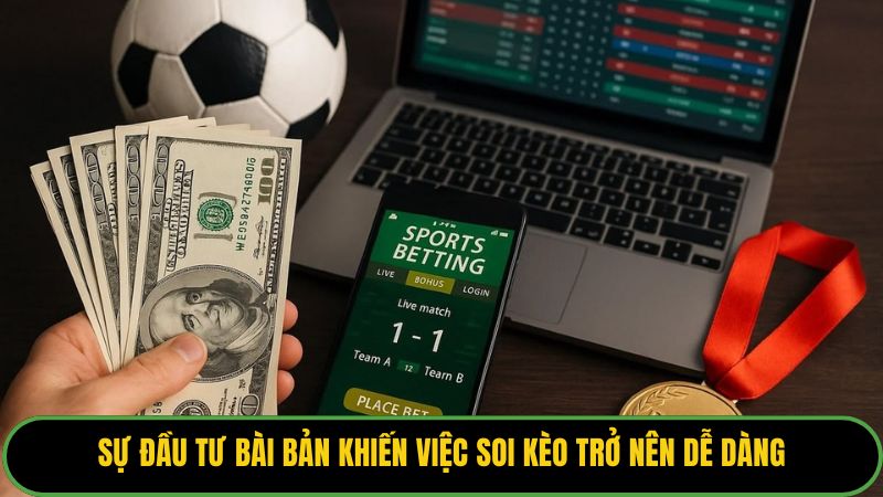 Sự đầu tư bài bản khiến việc soi kèo trở nên dễ dàng