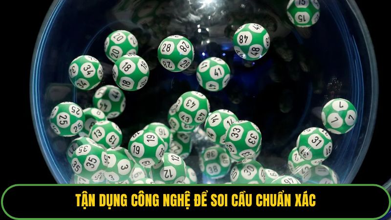 Tận dụng công nghệ để soi cầu chuẩn xác