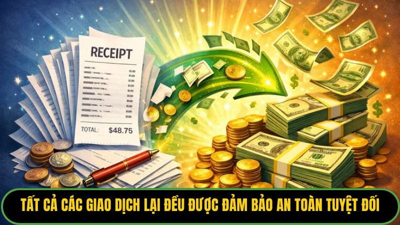 Tất cả các giao dịch lại đều được đảm bảo an toàn tuyệt đối